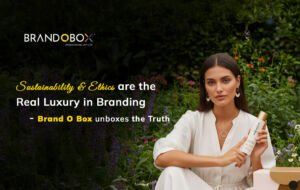 Sustainability & Ethics Are the Real Luxury in Branding Brand O Box Unboxes the Truth